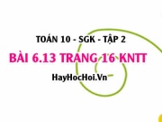 Bài 6.13 trang 16 Toán 10 tập 2 Kết nối tri thức